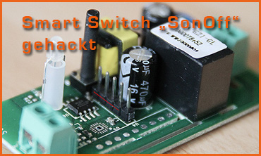 Projekt Smart Switch 'SonOff' - gehackt